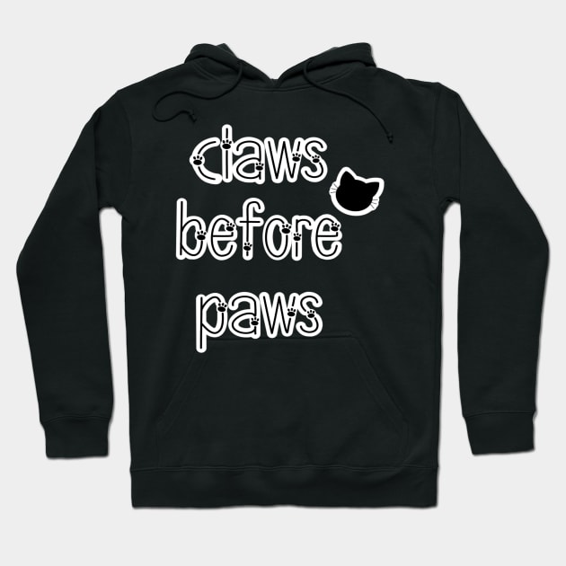 Claws before paws, cats before dogs Hoodie by UnseenGhost